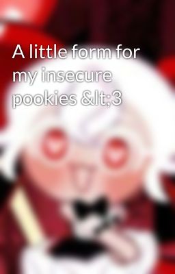 A little form for my insecure pookies <3