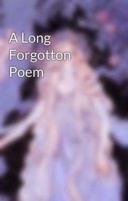 A Long Forgotton Poem