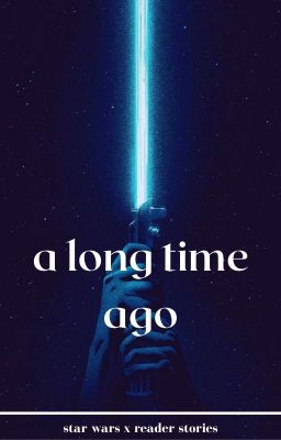 a long time ago | star wars one-shots