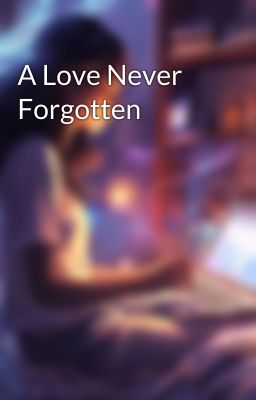 A Love Never Forgotten