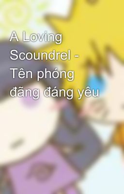 A Loving Scoundrel - Tên phóng đãng đáng yêu