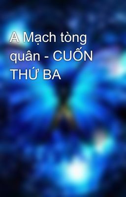 A Mạch tòng quân - CUỐN THỨ BA