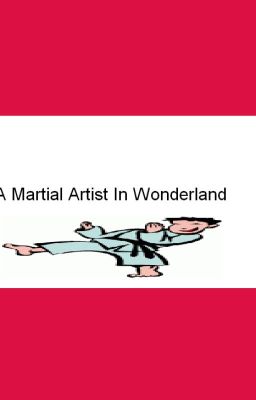 A Martial Artist In Wonderland