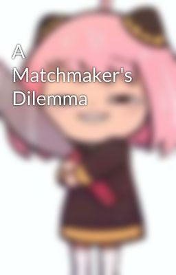 A Matchmaker's Dilemma