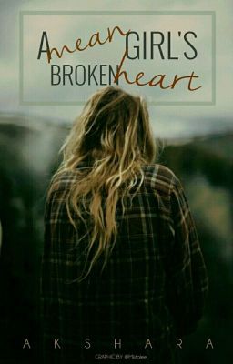 A Mean Girl's Broken Heart {Wattys2017}