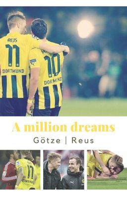 A million dreams • Götze | Reus ✓