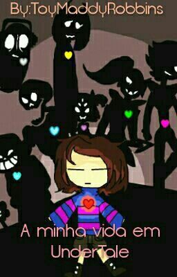 A minha vida em UnderTale (Fanfiction)