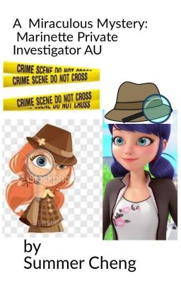 A Miraculous Mystery: Marinette Private Investigator AU by Summer Cheng