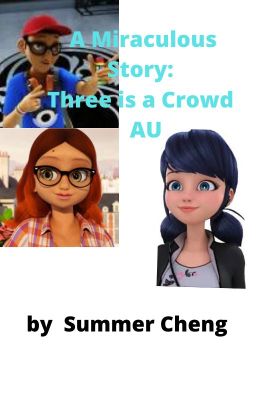 A Miraculous Story: Three's A Crowd AU by Summer Cheng