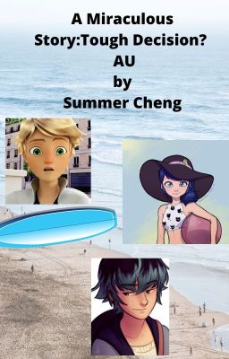 A Miraculous Story: Tough Decision?  AU  by Summer Cheng