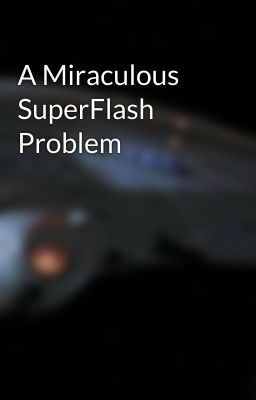 A Miraculous SuperFlash Problem 