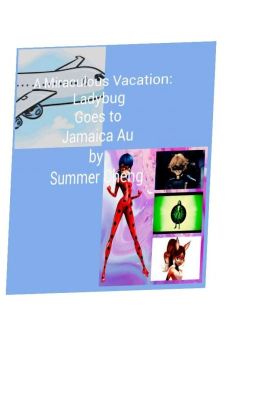 A  Miraculous Vacation: Ladybug Goes to Jamaica  by Summer Cheng