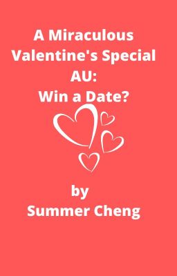 A Miraculous Valentine's Special AU:  Win a Date?  by Summer Cheng