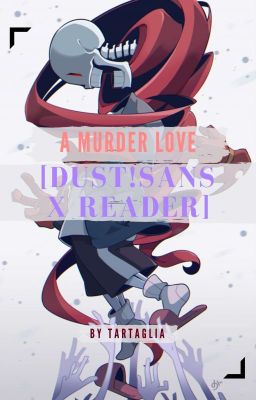 A MURDER LOVE! [DUST!SANS X READER]