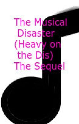 A Musical Disaster (Heavy On The Dis) The Sequel