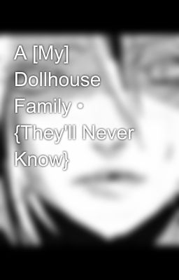 A [My] Dollhouse Family • {They'll Never Know}