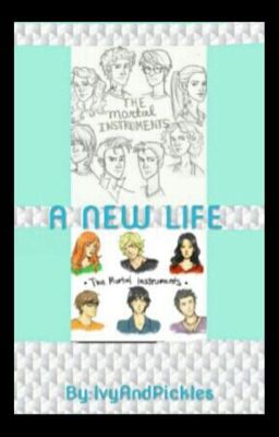 A New Life <<TMI Fanfiction>>