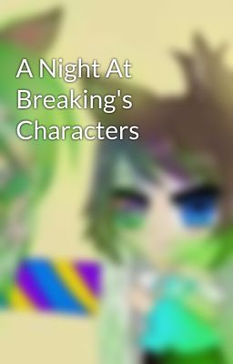 A Night At Breaking's Characters