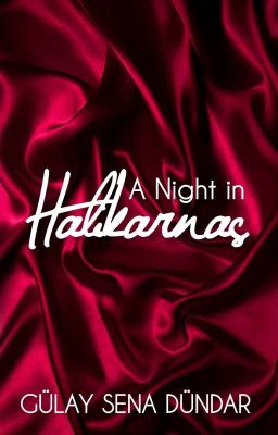 A Night in Halikarnas | +18 ღ IT BECAME A BOOK! ღ