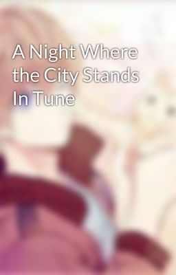 A Night Where the City Stands In Tune