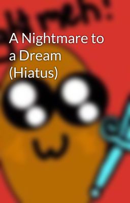 A Nightmare to a Dream (Hiatus)