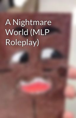 A Nightmare World (MLP Roleplay)