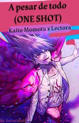 A Pesar De Todo [ONE SHOT] (Kaito Momota x Lectora)