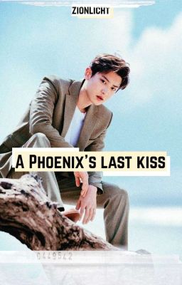 A Phoenix's Last Kiss | Park Chanyeol