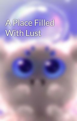 A Place Filled With Lust