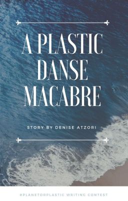 A plastic Danse Macabre - A story for the #planetorplastic writing contest