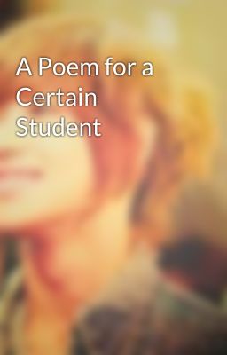 A Poem for a Certain Student