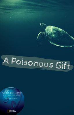 A Poisonous Gift   #PlanetOrPlastic