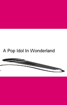 A Pop Idol In Wonderland