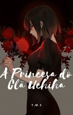 A Princesa do Clã Uchiha.-[CONCLUÍDA]