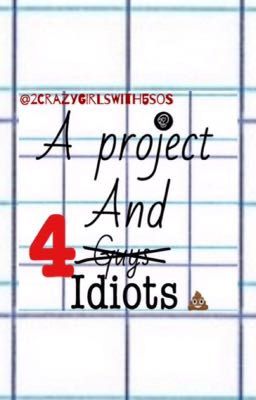 A Project And 4 Idiots [5sos]