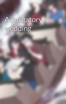 A purgatory wedding 