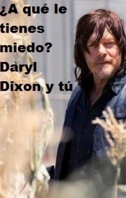 ¿A qué le tienes miedo? Daryl Dixon y tú