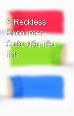 A Reckless Encounter - Cuộc đấu liều lĩnh