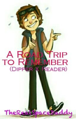 A Road Trip to Remember(adult! Dipper x reader)Gravity falls