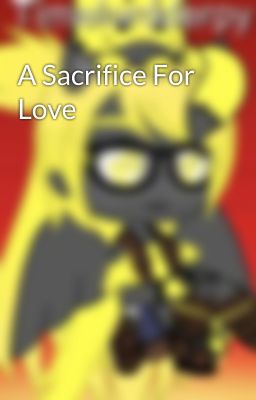 A Sacrifice For Love