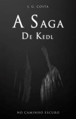 A Saga de Kedl - No Caminho Escuro (Em Andamento)