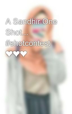 A Sandhir One Shot... #shotcontest ❤❤❤