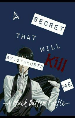 A Secret that will kill me (A black butler fanfiction) 