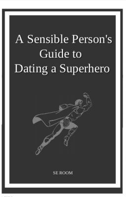 A Sensible Person's Guide to Dating a Superhero