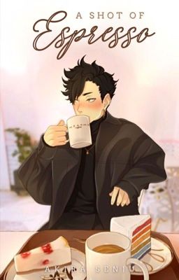 A Shot of Espresso | haikyuu uni au ♡ | kurooxreader akaashixreader