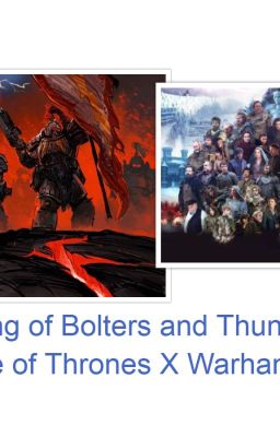 A Song of Bolters and Thunder Game of Thrones X Warhammer 40k