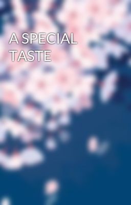 A SPECIAL TASTE