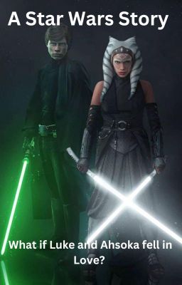 A Star Wars Story/ What if Ahsoka and Luke fell in love?