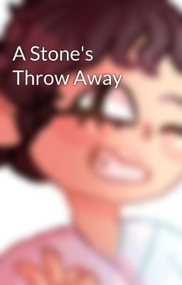A Stone's Throw Away