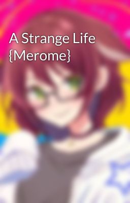 A Strange Life {Merome}